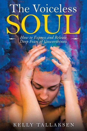 The Voiceless Soul How to Express and Release Deep Fears of Unworthiness