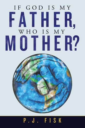 If God Is My Father, Who Is My Mother?