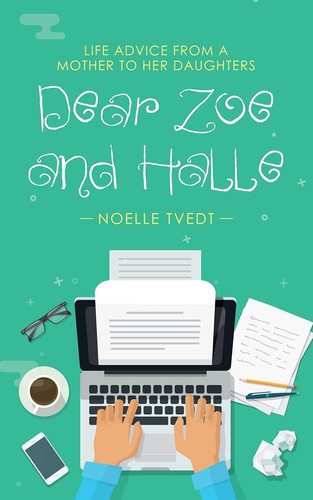 Dear Zoe and Halle Life Advice from a Mother to Her Daughters