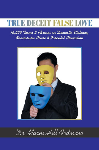 True Deceit False Love 15,555 Terms & Phrases on Domestic Violence, Narcissistic Abuse & Parental Alienation