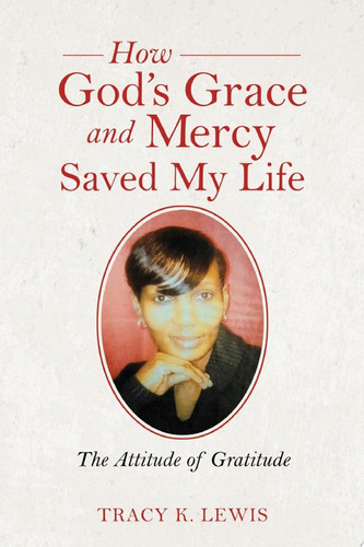 How God’s Grace and Mercy Saved My Life The Attitude of Gratitude