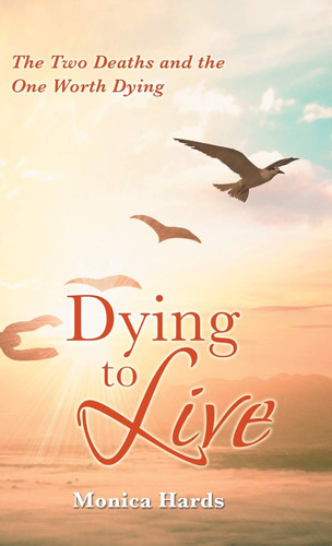Dying to Live The Two Deaths and the One Worth Dying