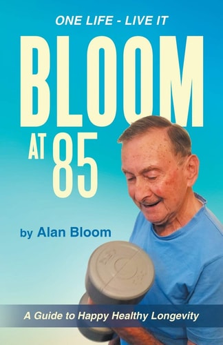 Bloom At 85 A Guide to Happy Healthy Longevity