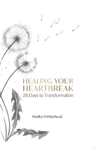 Healing Your Heartbreak 28 Days to Transformation
