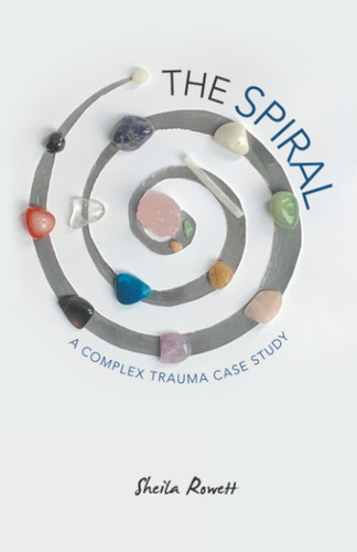 The Spiral A Complex Trauma Case Study