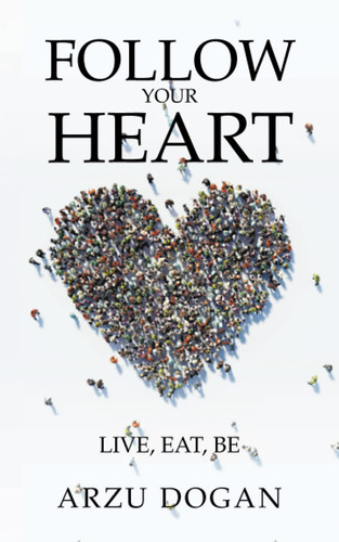 Follow Your Heart Live, Eat, Be