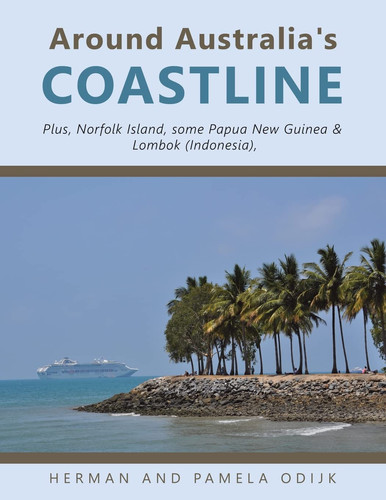 Around Australia's Coastline Plus, Norfolk Island, Some Papua New Guinea and Lombok (Indonesia)