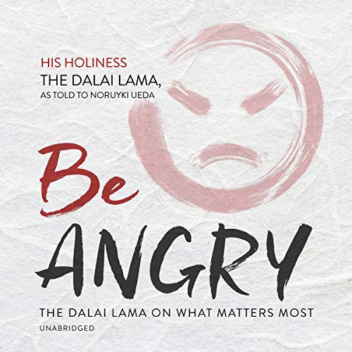 Be Angry Lib/E: The Dalai Lama on What Matters Most