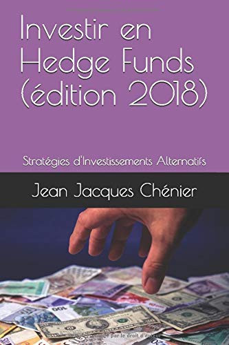Investir en Hedge Funds (édition 2018) Stratégies d'Investissements Alternatifs