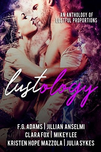 The Lustology An Anthology of Lustful Proportions