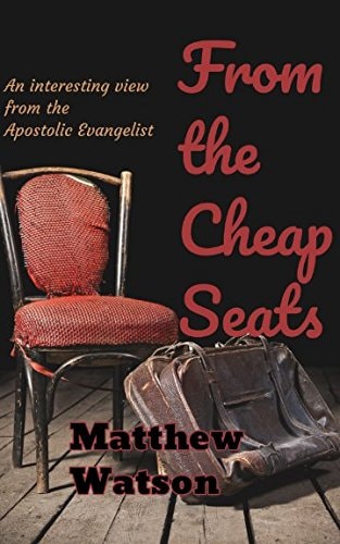 From the Cheap Seats The Interesting View of an Apostolic Evangelist