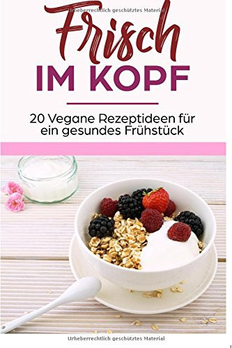 Frisch Im Kopf 20 Vegane Rezeptideen Für ein Gesundes Frühstück