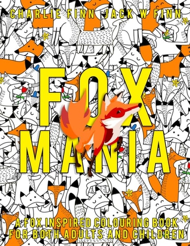 Fox Mania A Fox Inspired Colouring Book for Both Adults and Children