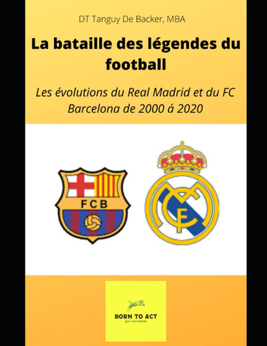 La batalla de las legendas del fútbol: Las evoluciones del Real Madrid y del FC Barcelona en los años 2000-2018 (Spanish Edition)