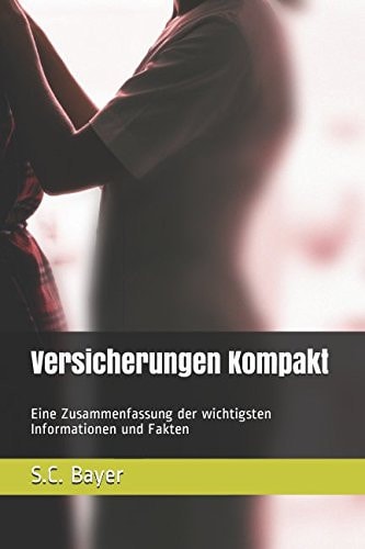 Versicherungen Kompakt Eine Zusammenfassung der Wichtigsten Informationen und Fakten