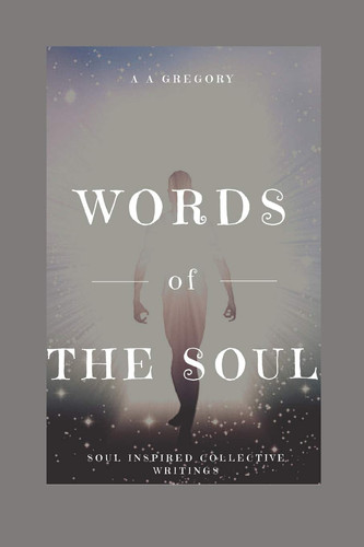 Words of The Soul Soul Inspired Collective Writings