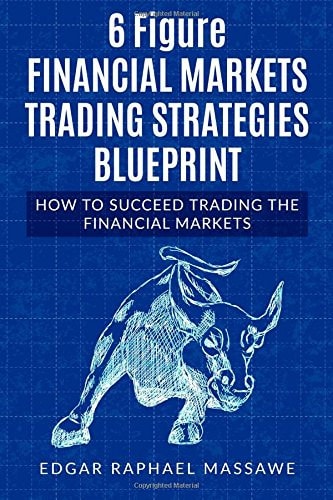 6 Figure Capital Market Trading Blueprint 2018 How to Successfully Trade the Markets; Forex, Bitcoin, and Stocks. Important Tactics, Trading Tools, Discipline and Psychology