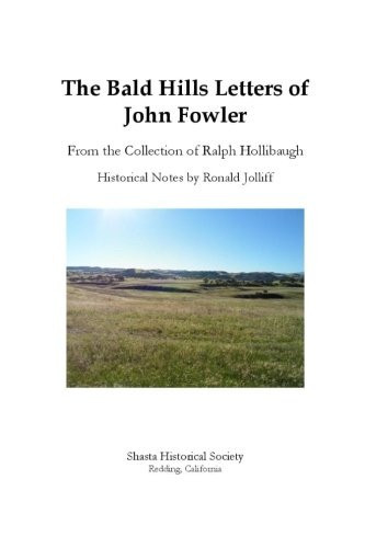 The Bald Hills Letters of John Fowler From the Collection of Ralph Hollibaugh, Historical Notes by Ronald Jolliff