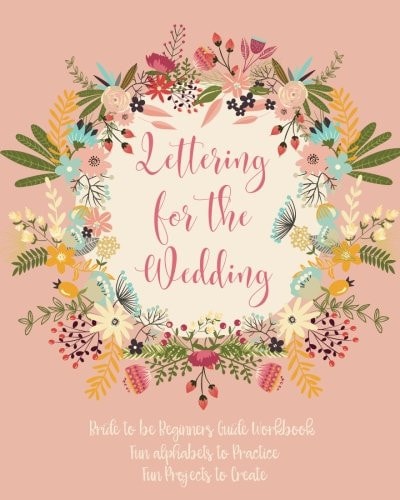 Lettering for the Wedding Bride to Be Beginners Guide Workbook Basic Lettering, Modern Calligraphy How to Practice Guide with Alphabet Practice Pages, DIY Wedding Lettering Practice, That Will Help with Projects for Wedding Crafts, Invitations, Cards, Great for Bullet Journaling, Makes a Perfect Engagement Gift