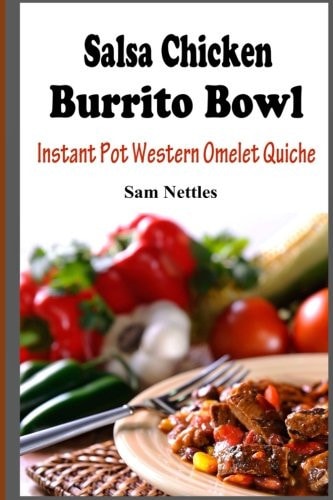 Salsa Chicken Burrito Bowl Instant Pot Western Omelet Quiche