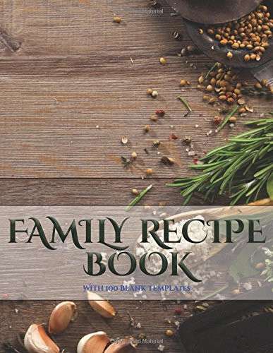 Family Recipe Book A Blank Recipe Journal with Recipe Templates to Record Your Recipes, and Over Time, Make Your Own DIY Recipe Book