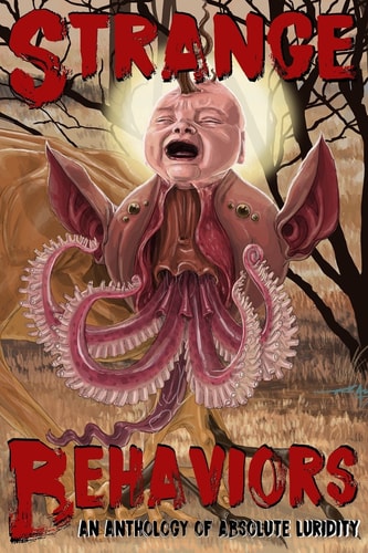 Strange Behaviors An Anthology of Absolute Luridity