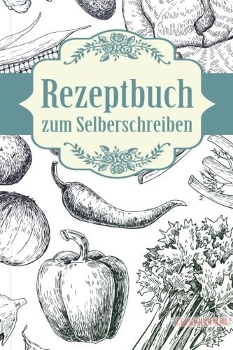 LECKERTRAUM Rezeptbuch Zum Selberschreiben Eigenes Kochbuch Erstellen, Lieblingsrezepte Eintragen und Glücklich Kochen - Mit Individuellem Inhaltsverzeichnis Bzw. Register und Platz Für Eigene Notizen