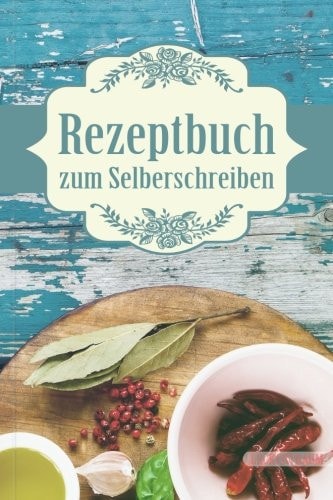 LECKERTRAUM Rezeptbuch Zum Selberschreiben Gesunder Tisch 4 Eigenes Kochbuch Erstellen, Lieblingsrezepte Eintragen und Glücklich Kochen - Mit Individuellem Inhaltsverzeichnis Bzw. Register und Platz Für Eigene Notizen