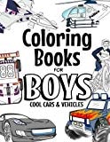 Coloring Books for Boys Cool Cars and Vehicles Cool Cars, Trucks, Bikes, Planes, Boats and Vehicles Coloring Book for Boys Aged 6-12