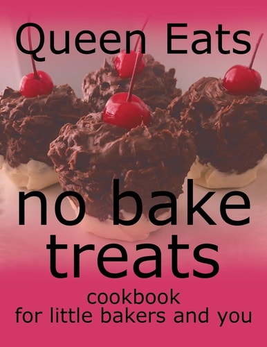 No Bake Treats Cookbook for Little Bakers and You