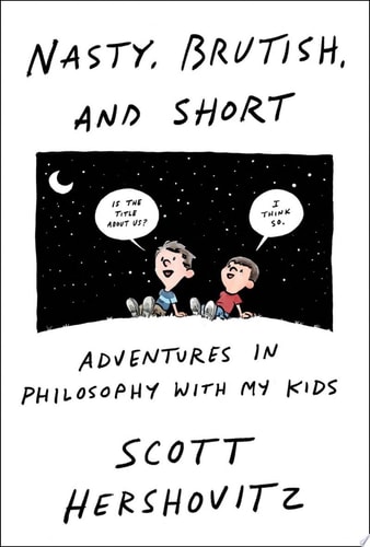 Nasty, Brutish, and Short Adventures in Philosophy with My Kids