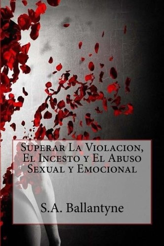 Superar la Violacion, el Incesto y el Abuso Sexual y Emocional
