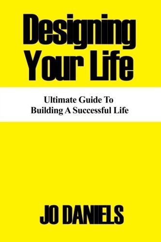 Designing Your Life Ultimate Guide to Building a Successful Life