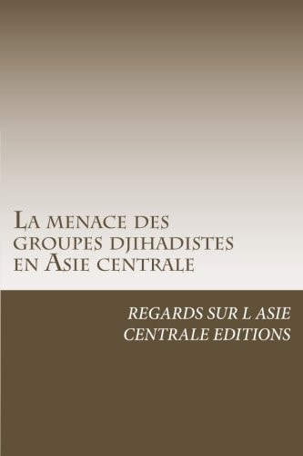 La Menace des Groupes Djihadistes en Asie Centrale Les Groupes Terroristes Sunnites Contre les Brigades Chiites