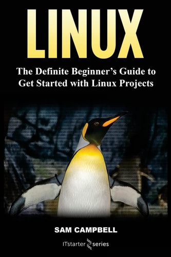 Linux The Definitive Beginner's Guide To Get Started With Linux Projects