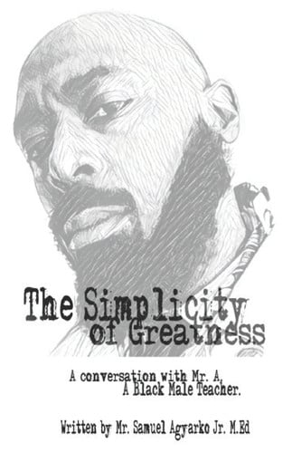 The Simplicity of Greatness. A Conversation with Mr. A, Your Resident Black Male Teacher.