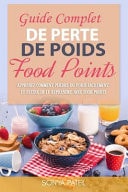 Guide Complet de Perte de Poids Food Points Apprenez Comment Perdre Du Poids Facilement Et Éviter de Le Reprendre Avec Food Points