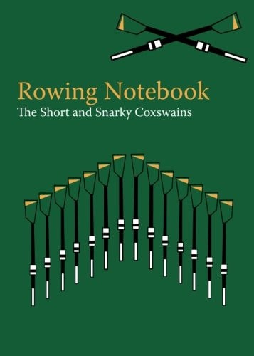 The Rowing Notebook A Blank Notebook for Rowers, Coxswains and Rowing Coaches to Track Rowing Workouts