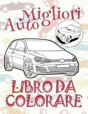 Migliori Auto Album Da Colorare Libro Da Colorare Libri Da Colorare Best Cars ~ Coloring Book ~ Coloring Book 8 Year Old (Coloring Books Naughty) Coloring Book 1 ~ Auto Album Da Colorare ~ Automobili