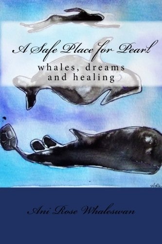 A Safe Place for Pearl Whales, Dreams and Healing