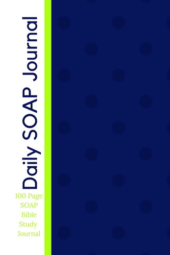Daily SOAP Journal - 100 Page SOAP Bible Study Journal Daily Devotional Bible Study Journal