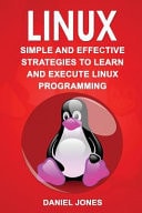 Linux Simple and Effective Strategies to Learn and Execute Linux Programming