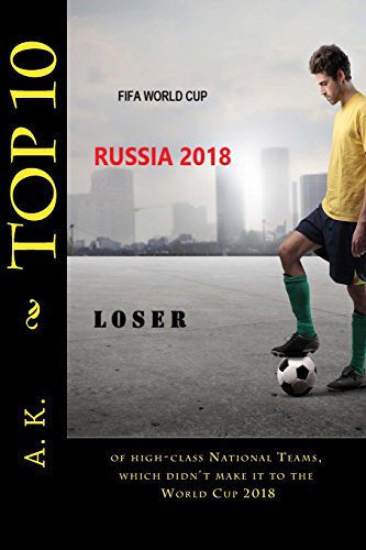 Top 10of High-Class National Teams, Which Didn't Make It to the World Cup 2018 Football, Soccer, for Kids, World Cup, Loser, for Fans, Super Top