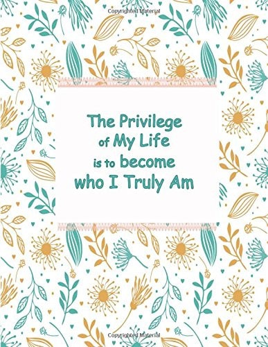 The Privilege of My Life Is to Become Who I Truly Am Lovely Notebook Journal Composition Book for Teens Boys 8. 5 X11