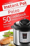 Instant Pot Paleo 50 Delicious, Healthy & Easy Paleo Diet Recipes