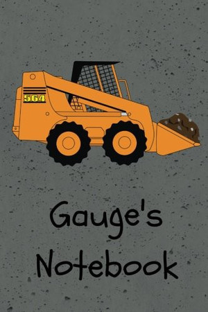 Gauge's Notebook Construction Equipment Skid Steer Cover 6x9 100 Pages Personalized Journal/notebook/drawing Notebook (each Page Is Partially Lined) for Gauge