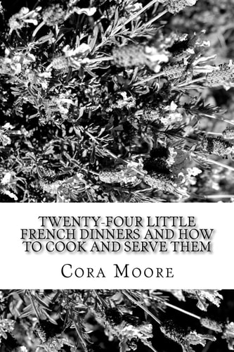 Twenty-Four Little French Dinners and How to Cook and Serve Them