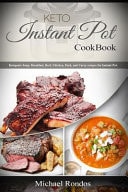 Keto Instant Pot Cookbook Ketogenic Soup, Breakfast, Beef, Chicken, Pork, Turkey and Curry Recipes for Instant Pot.