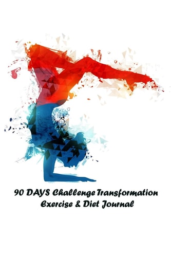 90 DAYS Challenge Transformation Exercise and Diet Journal A Daily Food and Exercise Journal to 90 Days Meal and Activity Tracker (Cover 1)