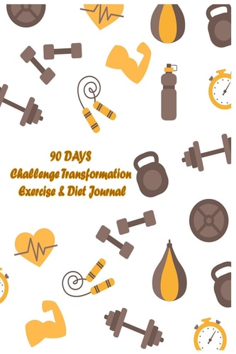 90 DAYS Challenge Transformation Exercise and Diet Journal A Daily Food and Exercise Journal to 90 Days Meal and Activity Tracker (Cover 3)